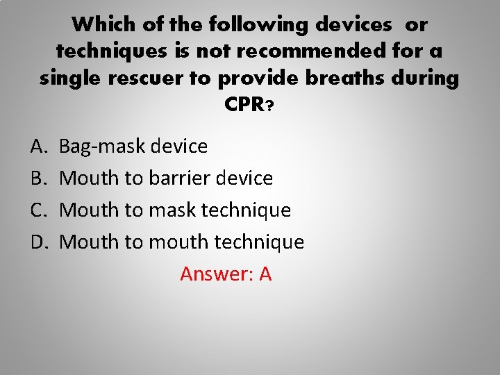 Which of the following devices or techniques is not recommended for a single rescuer
