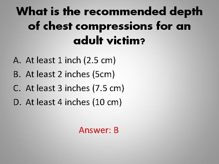 What is the recommended depth of chest compressions for an adult victim? A. B.