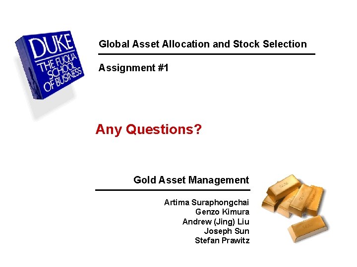 Global Asset Allocation and Stock Selection Assignment #1 Any Questions? Gold Asset Management Artima