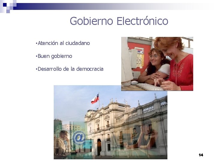 Gobierno Electrónico • Atención al ciudadano • Buen gobierno • Desarrollo de la democracia