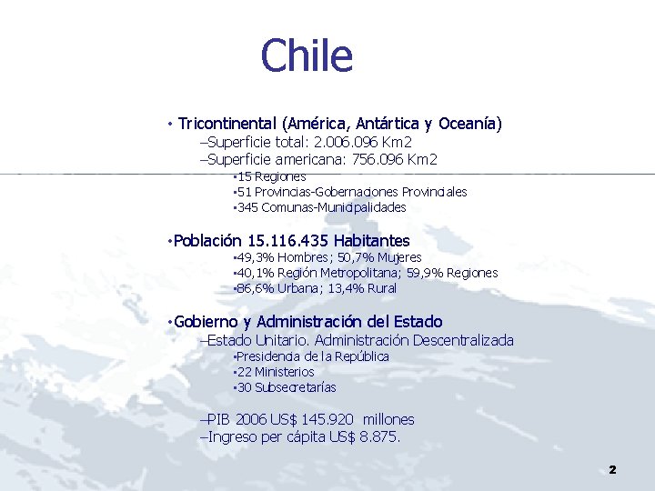 Chile • Tricontinental (América, Antártica y Oceanía) –Superficie total: 2. 006. 096 Km 2