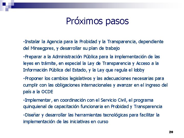 Próximos pasos • Instalar la Agencia para la Probidad y la Transparencia, dependiente del