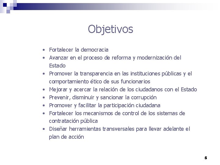 Objetivos • Fortalecer la democracia • Avanzar en el proceso de reforma y modernización