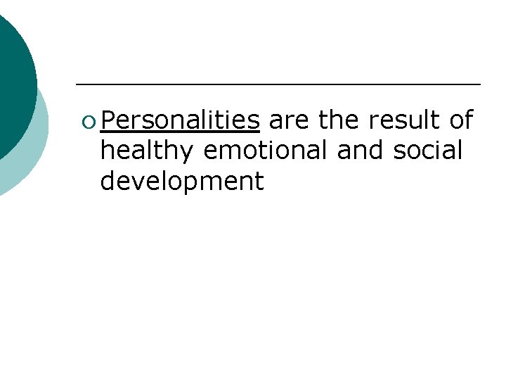 ¡ Personalities are the result of healthy emotional and social development 