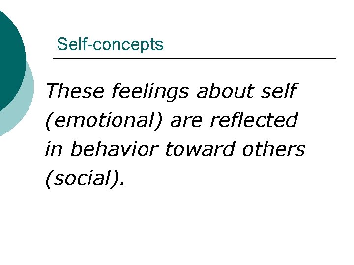 Self-concepts These feelings about self (emotional) are reflected in behavior toward others (social). 