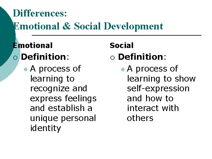 Differences: Emotional & Social Development Emotional ¡ Definition: l A process of learning to