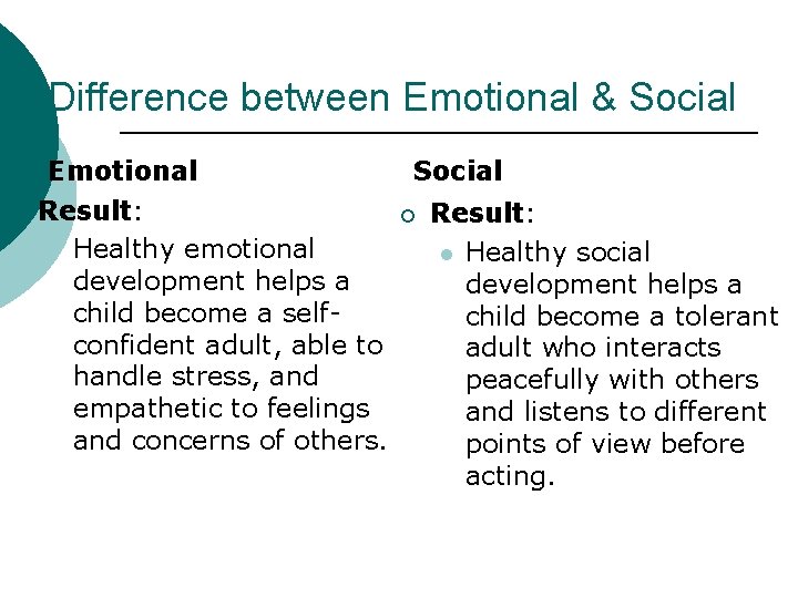 Difference between Emotional & Social Emotional ¡ Result: l Healthy emotional development helps a