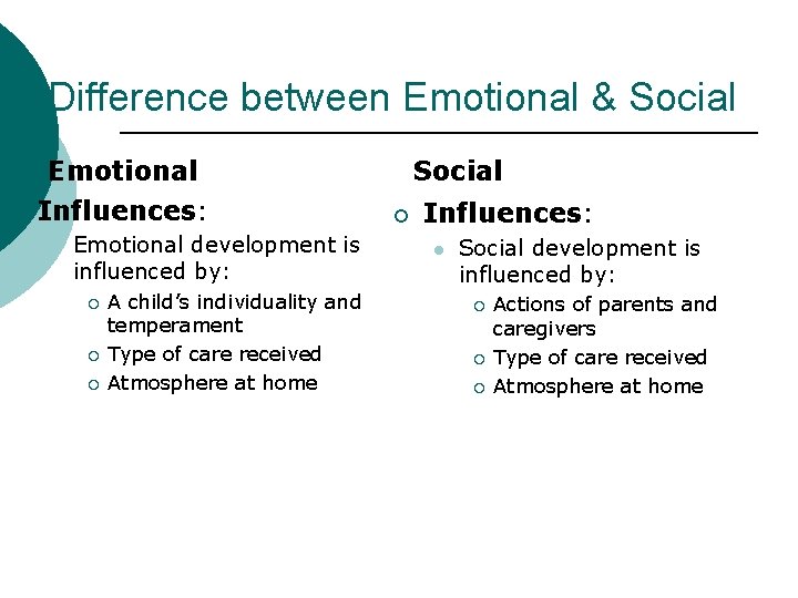 Difference between Emotional & Social Emotional ¡ Influences: l Emotional development is influenced by: