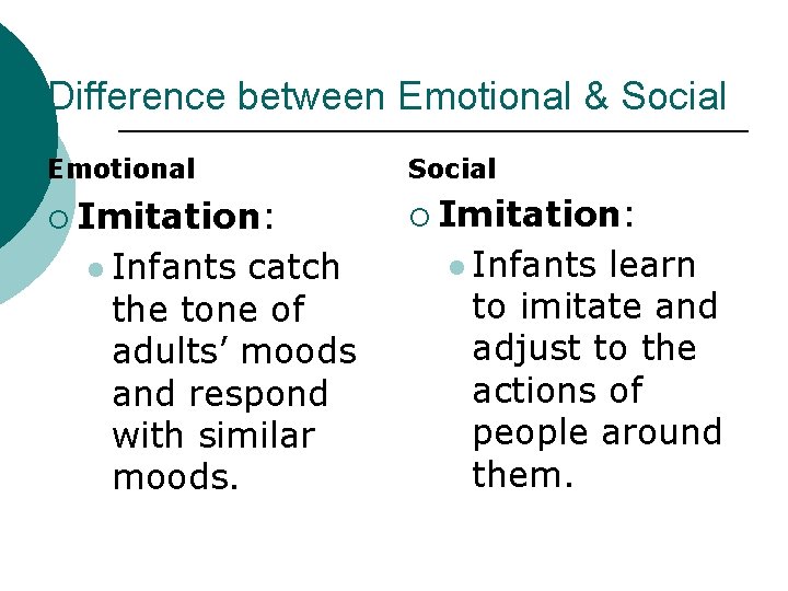 Difference between Emotional & Social Emotional Social ¡ Imitation: l Infants catch the tone