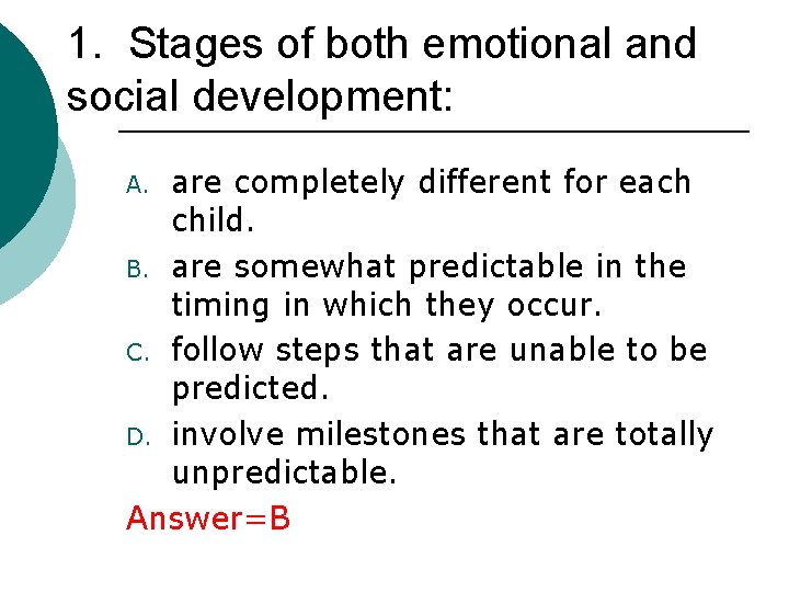 1. Stages of both emotional and social development: are completely different for each child.