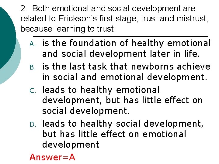 2. Both emotional and social development are related to Erickson’s first stage, trust and