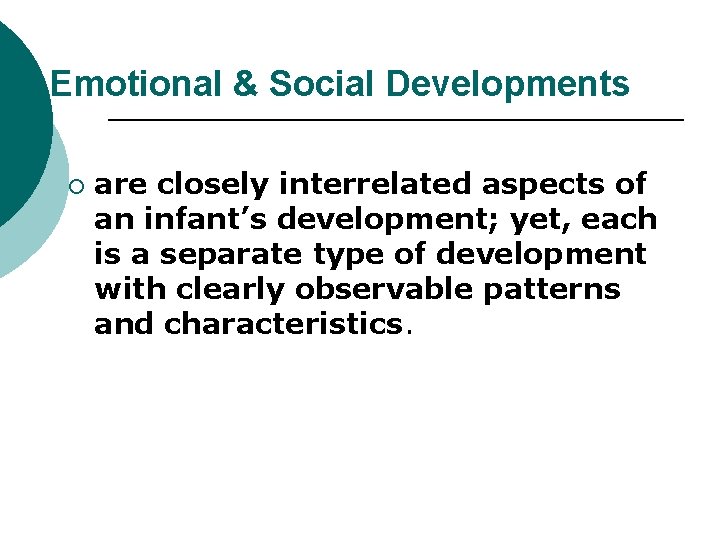 Emotional & Social Developments ¡ are closely interrelated aspects of an infant’s development; yet,