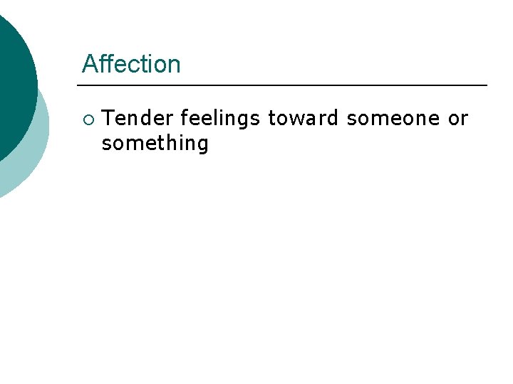 Affection ¡ Tender feelings toward someone or something 