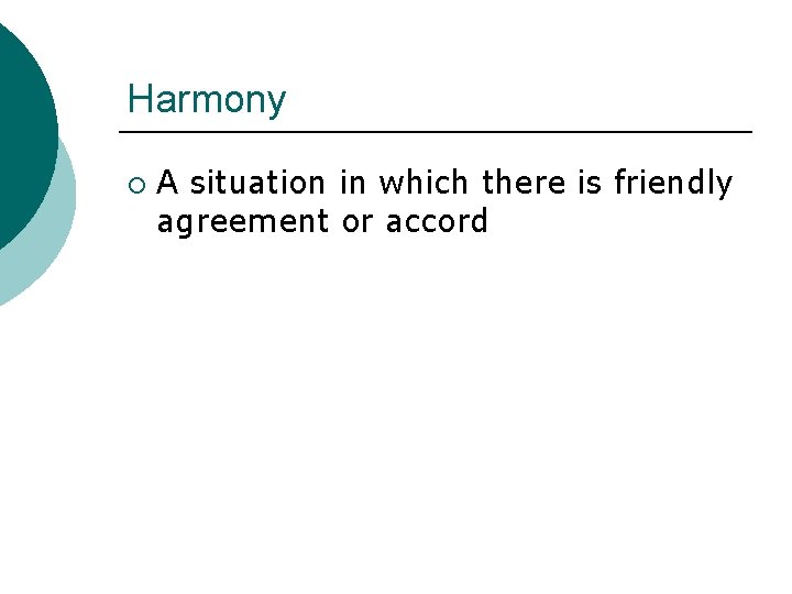 Harmony ¡ A situation in which there is friendly agreement or accord 