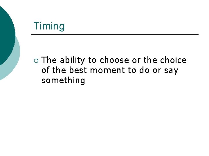 Timing ¡ The ability to choose or the choice of the best moment to