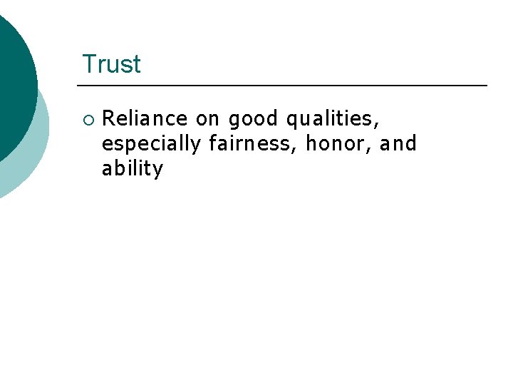 Trust ¡ Reliance on good qualities, especially fairness, honor, and ability 