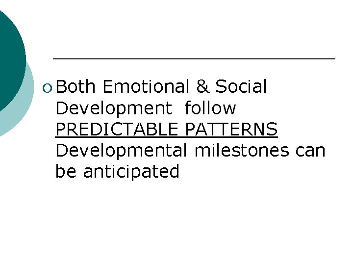 ¡ Both Emotional & Social Development follow PREDICTABLE PATTERNS Developmental milestones can be anticipated