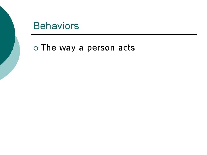 Behaviors ¡ The way a person acts 
