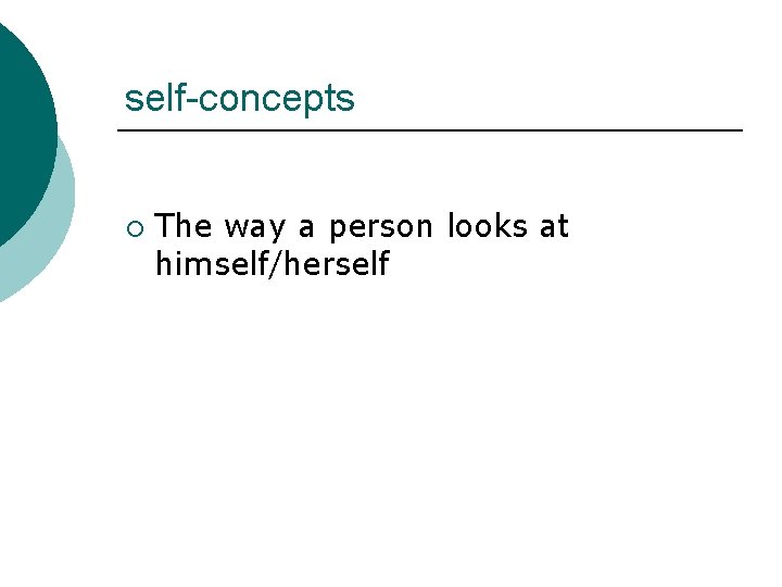 self-concepts ¡ The way a person looks at himself/herself 