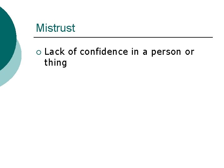 Mistrust ¡ Lack of confidence in a person or thing 
