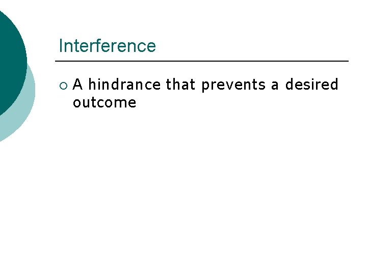 Interference ¡ A hindrance that prevents a desired outcome 
