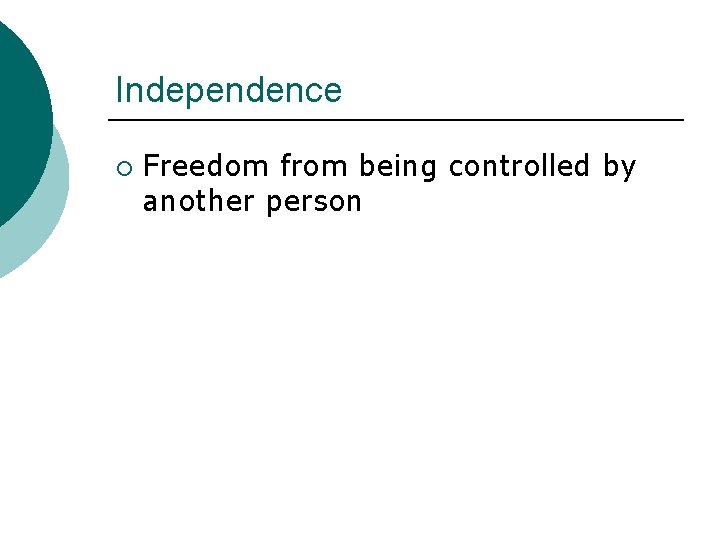 Independence ¡ Freedom from being controlled by another person 