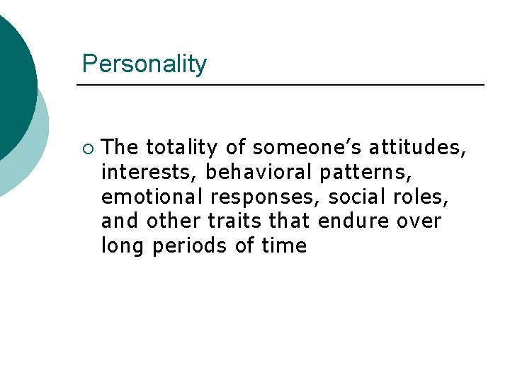 Personality ¡ The totality of someone’s attitudes, interests, behavioral patterns, emotional responses, social roles,