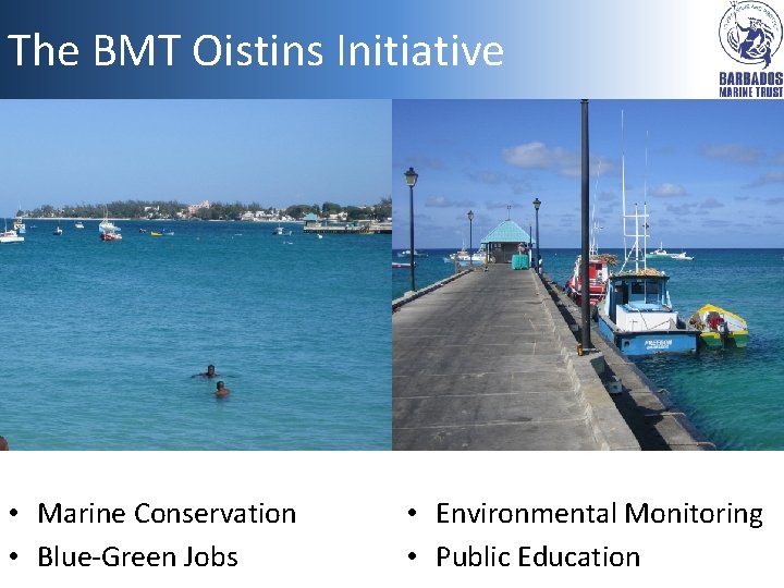 The BMT Oistins Initiative • Marine Conservation • Blue-Green Jobs • Environmental Monitoring •