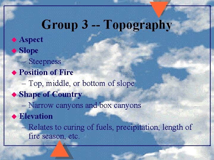 Group 3 -- Topography u Aspect u Slope – Steepness u Position of Fire Group 3 -- Topography u Aspect u Slope – Steepness u Position of Fire