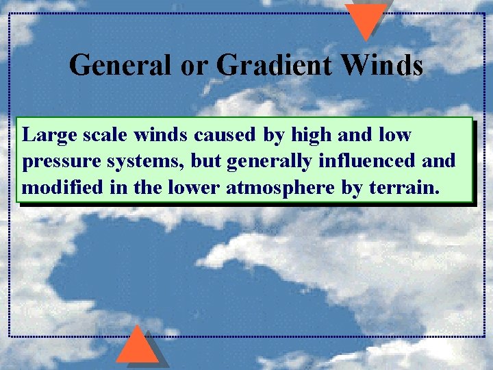 General or Gradient Winds Large scale winds caused by high and low pressure systems,
