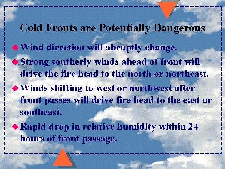 Cold Fronts are Potentially Dangerous u Wind direction will abruptly change. u Strong southerly Cold Fronts are Potentially Dangerous u Wind direction will abruptly change. u Strong southerly