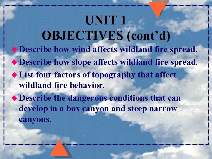 UNIT 1 OBJECTIVES (cont’d) u Describe how wind affects wildland fire spread. u Describe UNIT 1 OBJECTIVES (cont’d) u Describe how wind affects wildland fire spread. u Describe