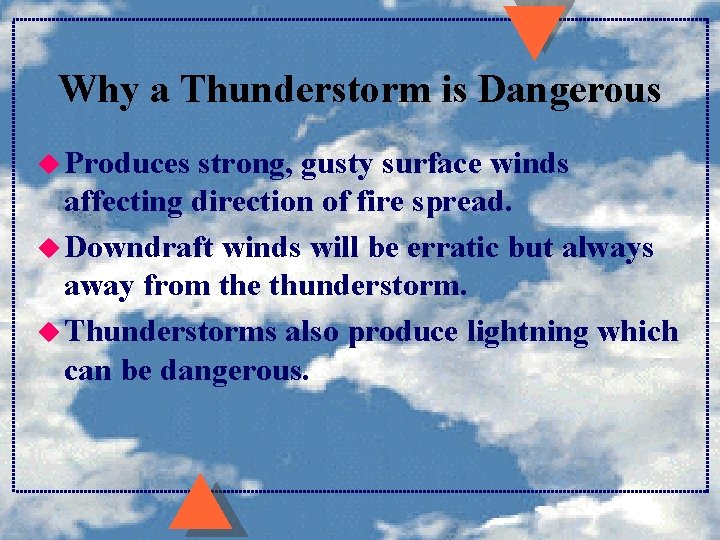 Why a Thunderstorm is Dangerous u Produces strong, gusty surface winds affecting direction of