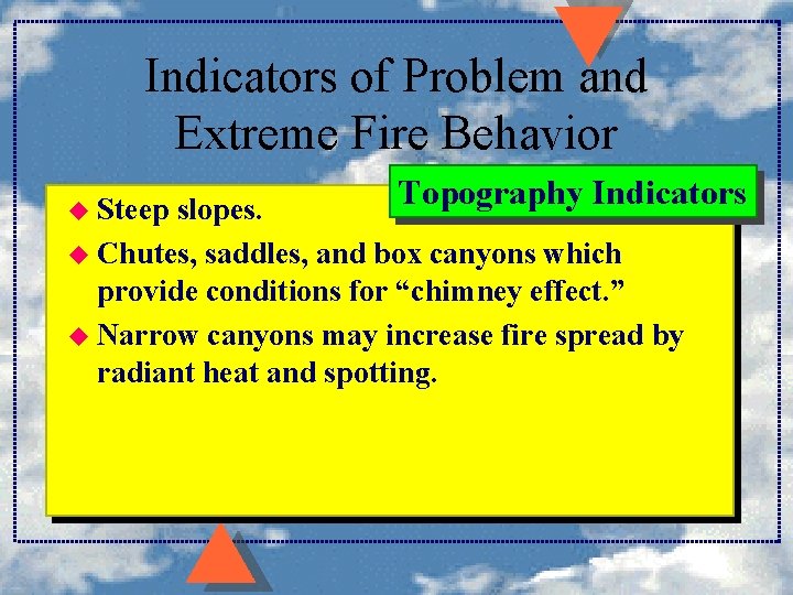 Indicators of Problem and Extreme Fire Behavior u Steep Topography Indicators slopes. u Chutes, Indicators of Problem and Extreme Fire Behavior u Steep Topography Indicators slopes. u Chutes,