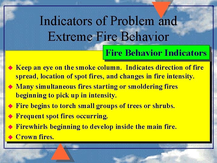 Indicators of Problem and Extreme Fire Behavior Indicators u u u Keep an eye