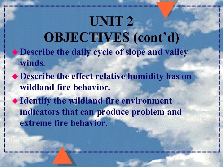 UNIT 2 OBJECTIVES (cont’d) u Describe the daily cycle of slope and valley winds.