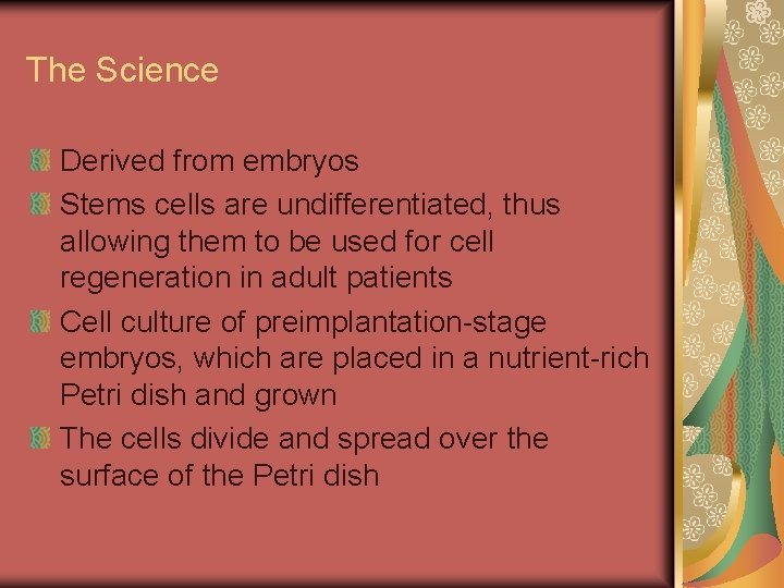 The Science Derived from embryos Stems cells are undifferentiated, thus allowing them to be