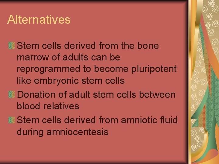 Alternatives Stem cells derived from the bone marrow of adults can be reprogrammed to