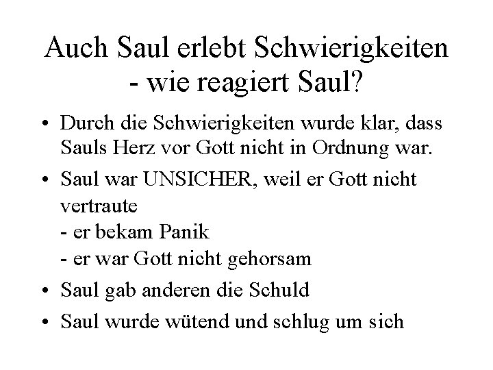 Auch Saul erlebt Schwierigkeiten - wie reagiert Saul? • Durch die Schwierigkeiten wurde klar, Auch Saul erlebt Schwierigkeiten - wie reagiert Saul? • Durch die Schwierigkeiten wurde klar,
