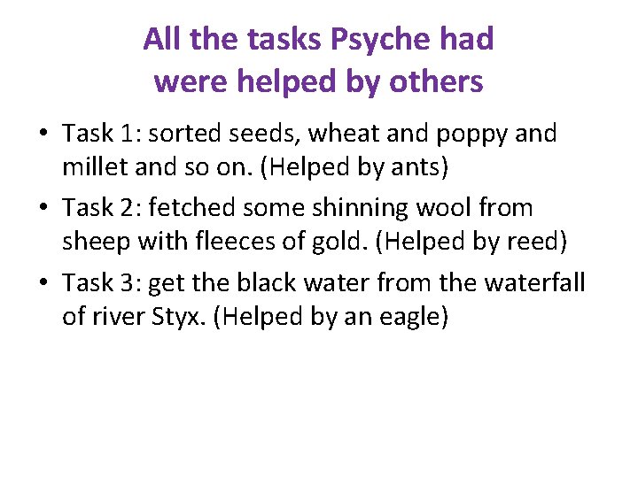 All the tasks Psyche had were helped by others • Task 1: sorted seeds,