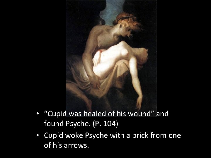  • “Cupid was healed of his wound” and found Psyche. (P. 104) •