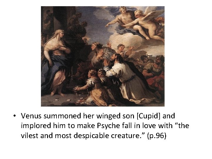  • Venus summoned her winged son [Cupid] and implored him to make Psyche