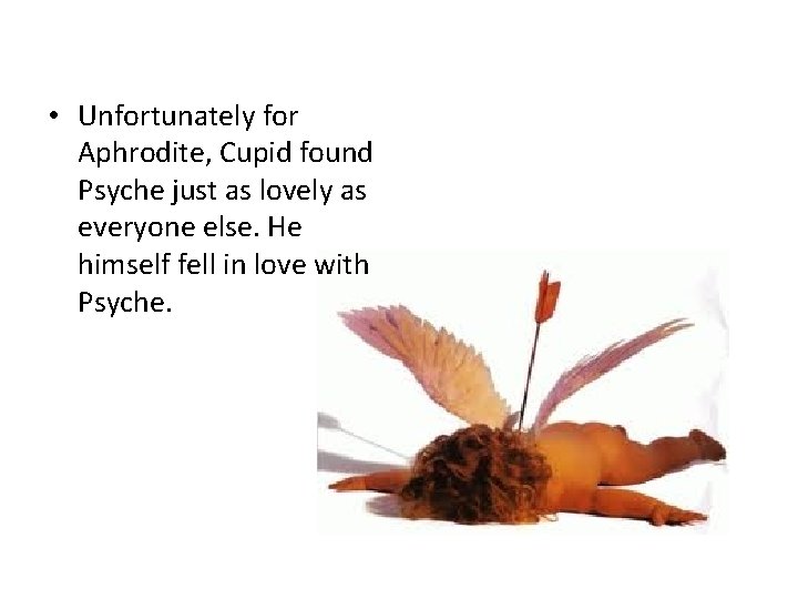  • Unfortunately for Aphrodite, Cupid found Psyche just as lovely as everyone else.