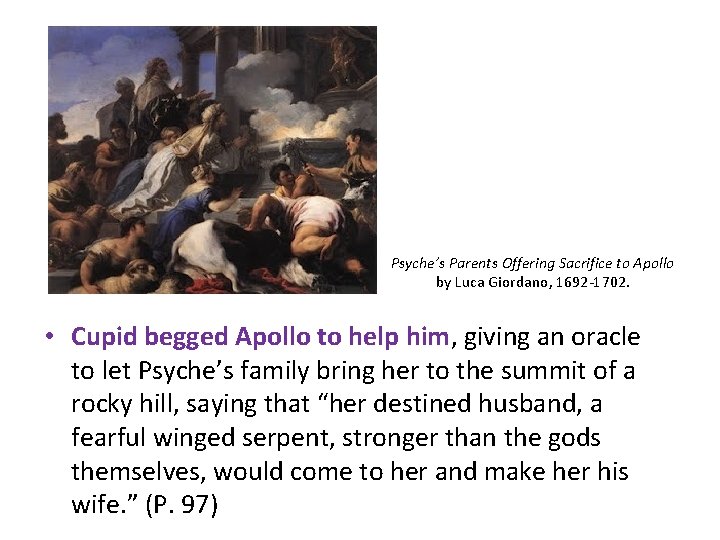 Psyche’s Parents Offering Sacrifice to Apollo by Luca Giordano, 1692 -1702. • Cupid begged