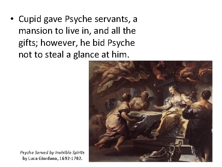  • Cupid gave Psyche servants, a mansion to live in, and all the