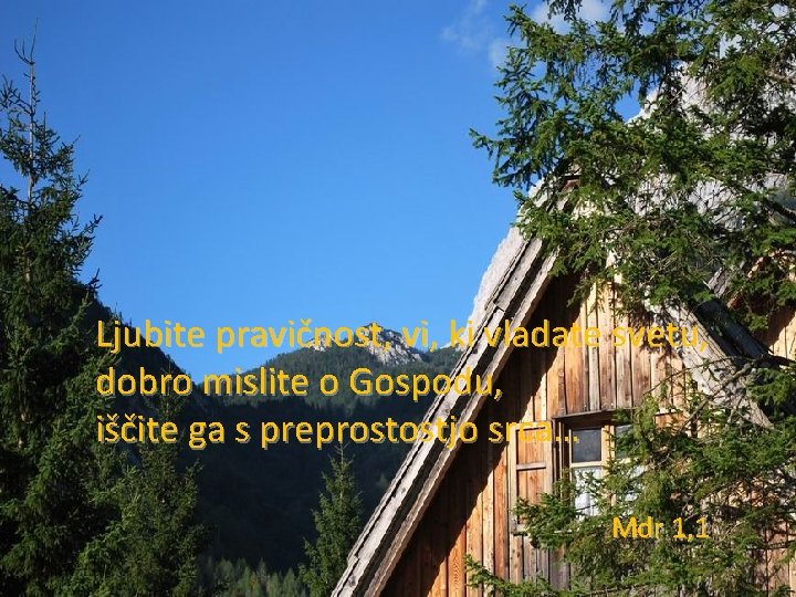 Ljubite pravičnost, vi, ki vladate svetu, dobro mislite o Gospodu, iščite ga s preprostostjo