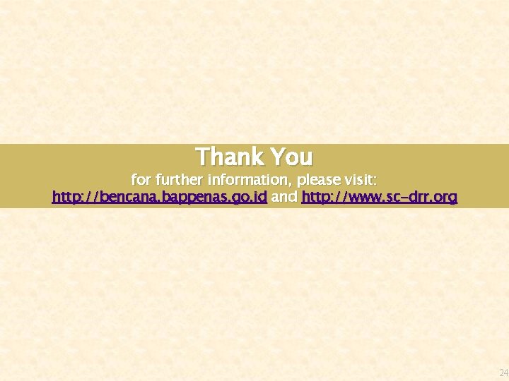 Thank You for further information, please visit: http: //bencana. bappenas. go. id and http: