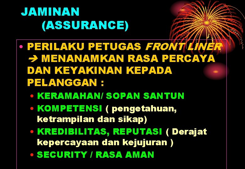 JAMINAN (ASSURANCE) • PERILAKU PETUGAS FRONT LINER MENANAMKAN RASA PERCAYA DAN KEYAKINAN KEPADA PELANGGAN