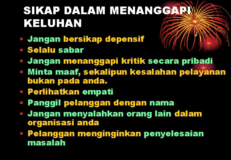 SIKAP DALAM MENANGGAPI KELUHAN • • Jangan bersikap depensif Selalu sabar Jangan menanggapi kritik