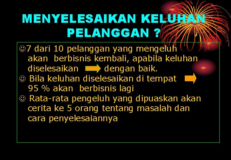 MENYELESAIKAN KELUHAN PELANGGAN ? J 7 dari 10 pelanggan yang mengeluh akan berbisnis kembali,